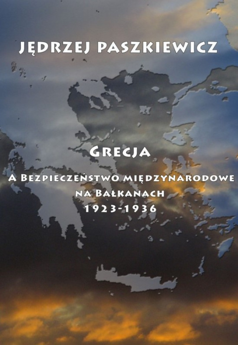Grecja a bezpieczeństwo międzynarodowe na Bałkanach 1923-1936 Grecja a bezpieczeństwo międzynarodowe na Bałkanach 1923-1936
