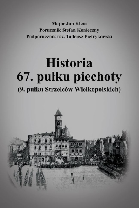 Historia 67 pułku piechoty (9. pułku Strzelców Wielkopolskich); Mapy i schematy - komplet Historia 67 pułku piechoty (9. pułku Strzelców Wielkopolskich); Mapy i schematy - komplet