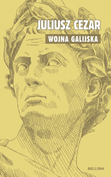 Juliusz Cezar O wojnie galijskiej Juliusz Cezar O wojnie galijskiej