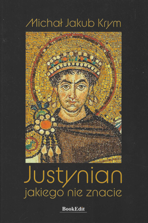 Justynian jakiego nie znacie Justynian jakiego nie znacie