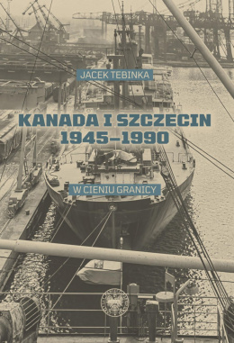 Kanada i Szczecin 1945-1990. W cieniu granicy