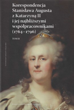 Korespondencja Stanisława Augusta z Katarzyną II i jej najbliższymi współpracownikami (176401796), tom II