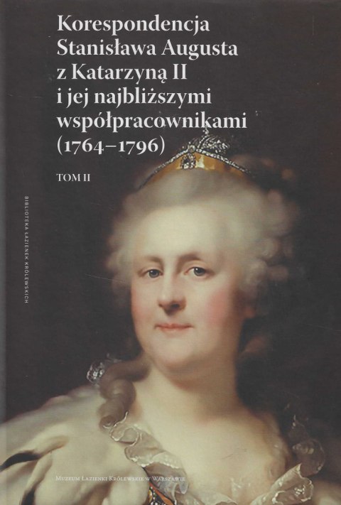 Korespondencja Stanisława Augusta z Katarzyną II i jej najbliższymi współpracownikami (176401796), tom II