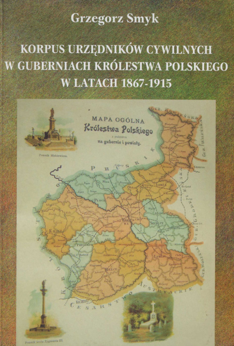 Korpus urzędników cywilnych w guberniach Królestwa Polskiego w latach 1867-1915 Korpus urzędników cywilnych w guberniach Królestwa Polskiego w latach 1867-1915