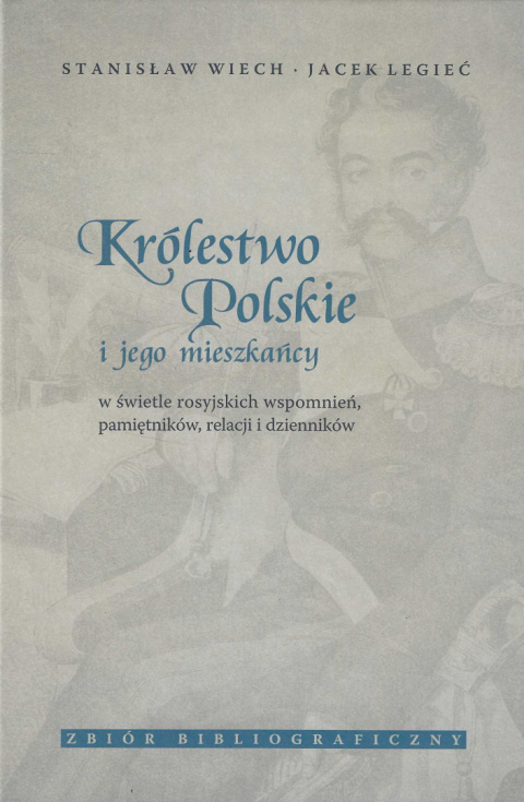 Królestwo Polskie i jego mieszkańcy w świetle rosyjskich wspomnień, pamiętników, relacji i dzienników Królestwo Polskie i jego mieszkańcy w świetle rosyjskich wspomnień, pamiętników, relacji i dzienników