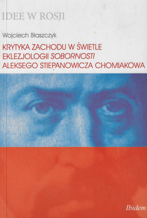 Krytyka zachodu w świetle eklezjologii sobornosti Aleksego Stiepanowicz Chomiakowa Krytyka zachodu w świetle eklezjologii sobornosti Aleksego Stiepanowicz Chomiakowa