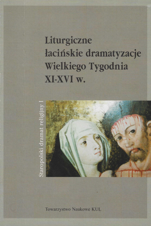 Liturgiczne łacińskie dramatyzacje Wielkiego Tygodnia XI-XVI w Liturgiczne łacińskie dramatyzacje Wielkiego Tygodnia XI-XVI w
