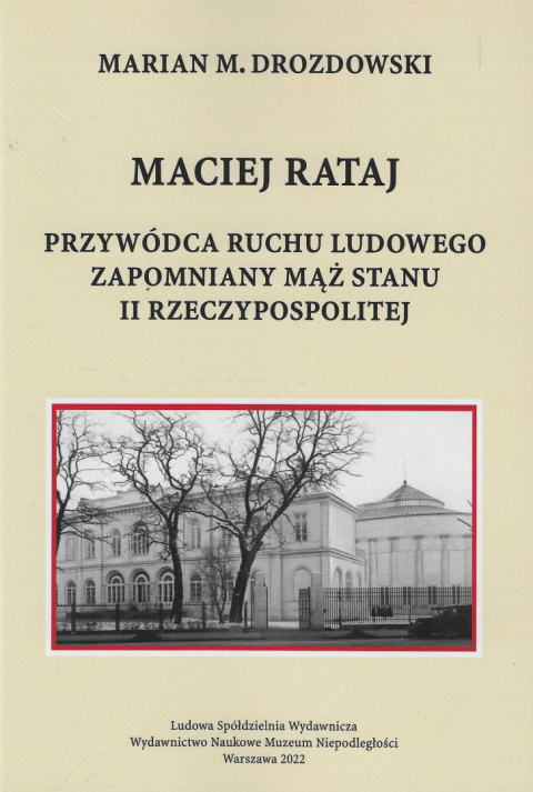 Maciej Rataj, przywódca ruchu ludowego zapomniany mąż stanu II Rzeczypospolitej Maciej Rataj, przywódca ruchu ludowego zapomniany mąż stanu II Rzeczypospolitej