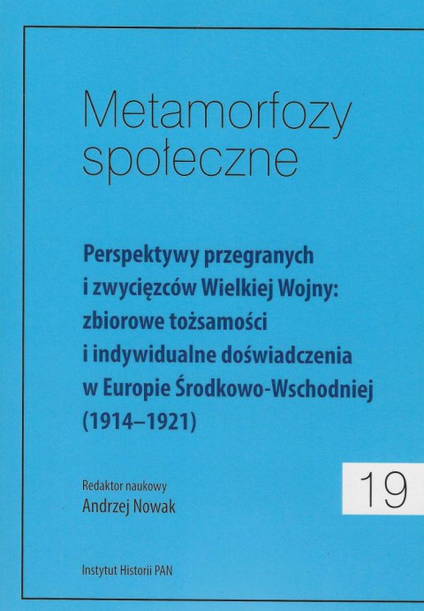 Metamorfozy społeczne 19. Perspektywy przegranych i zwycięzców Wielkiej Wojny: zbiorowe tożsamości i indywidualne... Metamorfozy społeczne 19. Perspektywy przegranych i zwycięzców Wielkiej Wojny: zbiorowe tożsamości i indywidualne...