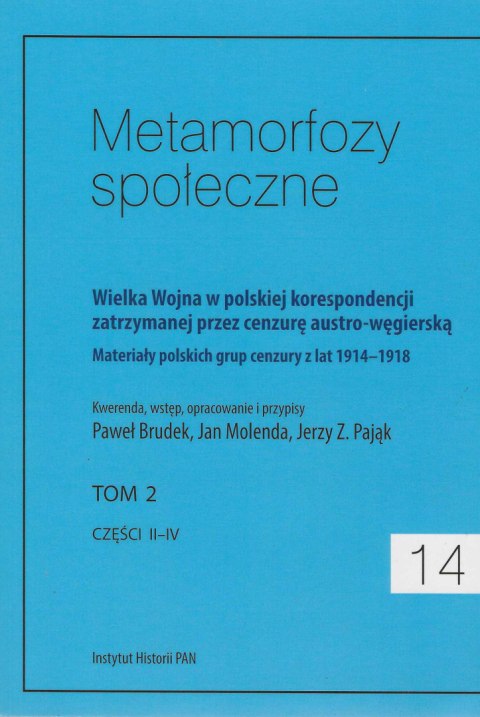 Metamorfozy społeczne 14, tom 2, część II-IV. Wielka Wojna w polskiej korespondencji zatrzymanej przez cenzurę... Metamorfozy społeczne 14, tom 2, część II-IV. Wielka Wojna w polskiej korespondencji zatrzymanej przez cenzurę...