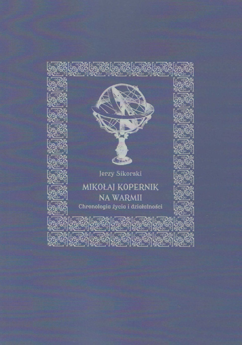 Mikołaj Kopernik na Warmii. Chronologia życia i działalności Mikołaj Kopernik na Warmii. Chronologia życia i działalności