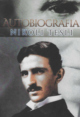 Moje wynalazki. Autobiografia Nicoli Tesli