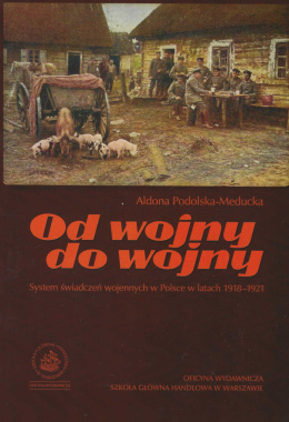 Od wojny do wojny. System świadczeń wojennych w Polsce w latach 1918-1921