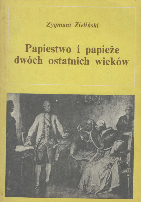 Papiestwo i papieże dwóch ostatnich wieków, część pierwsza 1775-1903 Papiestwo i papieże dwóch ostatnich wieków, część pierwsza 1775-1903