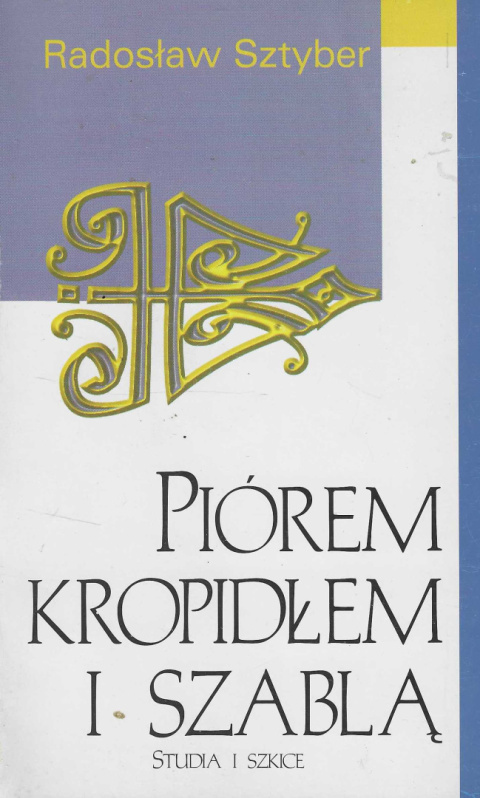 Piórem, kropidłem i szablą Piórem, kropidłem i szablą