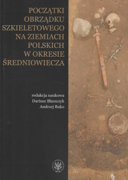 Początki obrządku szkieletowego na ziemiach polskich w okresie wczesnego średniowiecza