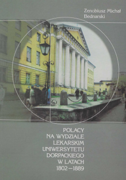 Polacy na Wydziale Lekarskim Uniwersytetu Dorpackiego w latach 1802-1889