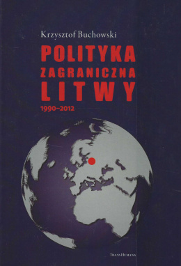 Polityka zagraniczna Litwy 1990-2012. Główne kierunki i uwarunkowania