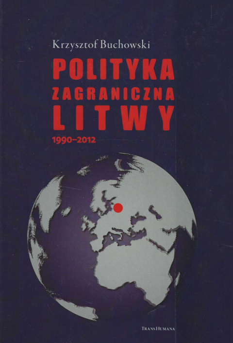 Polityka zagraniczna Litwy 1990-2012. Główne kierunki i uwarunkowania Polityka zagraniczna Litwy 1990-2012. Główne kierunki i uwarunkowania