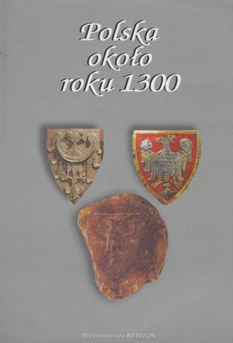 Polska około roku 1300. Państwo, społeczeństwo, kultura Polska około roku 1300. Państwo, społeczeństwo, kultura