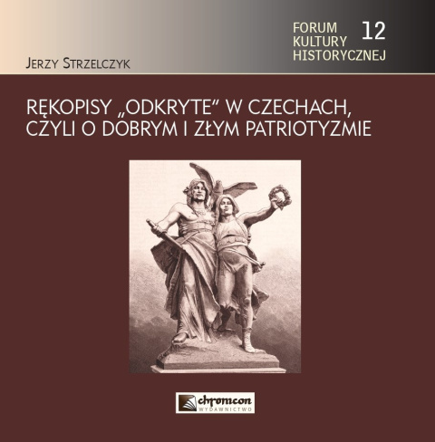 Rękopisy odkryte w Czechach czyli o dobrym i złym patriotyzmie Rękopisy odkryte w Czechach czyli o dobrym i złym patriotyzmie