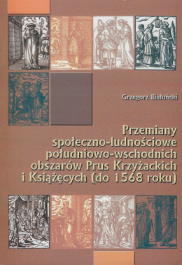Przemiany społeczno-ludnościowe południowo-wschodnich obszarów Prus Krzyżackich i Książęcych (do 1568 roku)