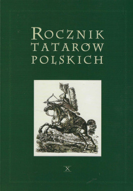 Rocznik Tatarów polskich. Tom X, za rok 2005 Czasopismo naukowe, literackie i społeczne poświęcone historii, kulturze i życiu...