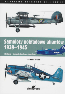 Samoloty pokładowe aliantów 1939-1945. Myśliwce, samoloty bombowo-torpedowe