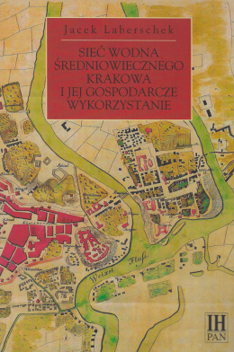 Sieć wodna średniowiecznego Krakowa i jej gospodarcze wykorzystanie