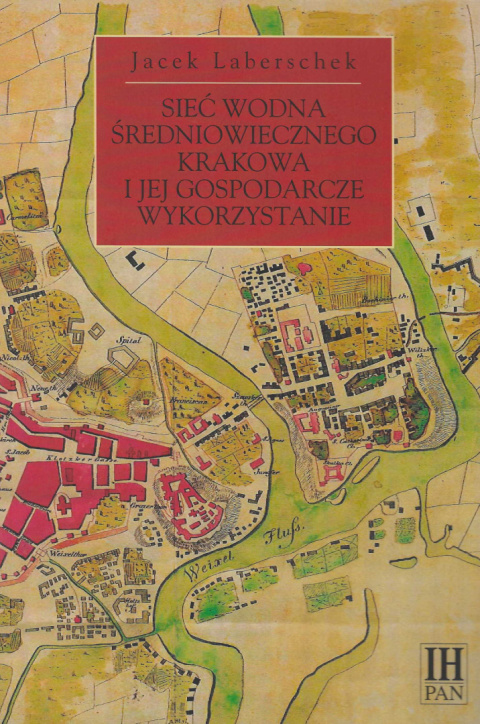 Sieć wodna średniowiecznego Krakowa i jej gospodarcze wykorzystanie