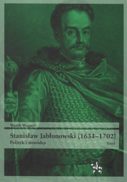 Stanisław Jabłonowski (1634–1702) Polityk i dowódca tom I i II - komplet