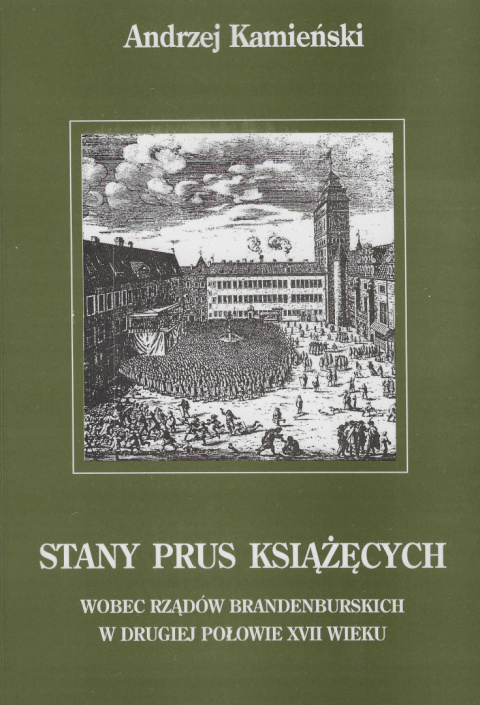 Stany Prus Książęcych wobec rządów brandenburskich w drugiej połowie XVII wieku Stany Prus Książęcych wobec rządów brandenburskich w drugiej połowie XVII wieku