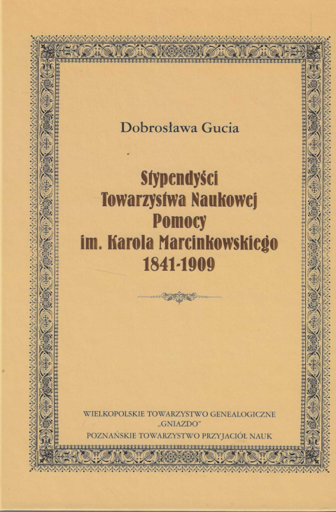 Stypendyści Towarzystwa Naukowej Pomocy im. Karola Marcinkowskiego 1841-1909