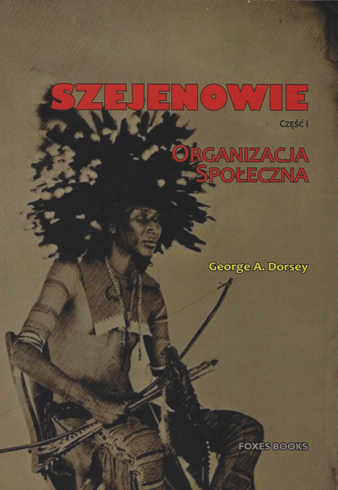Szejenowie. Cześć I. Organizacja społeczna Szejenowie. Cześć I. Organizacja społeczna