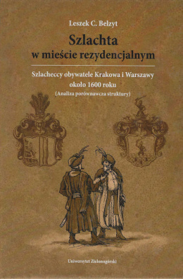 Szlachta w mieście rezydencjalnym. Szlacheccy obywatele Krakowa i Warszawy około 1600 roku (Analiza porównawcza struktury)
