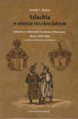 Szlachta w mieście rezydencjalnym. Szlacheccy obywatele Krakowa i Warszawy około 1600 roku (Analiza porównawcza struktury)