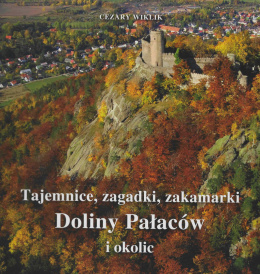 Tajemnice, zagadki, zakamarki Doliny Pałaców i okolic