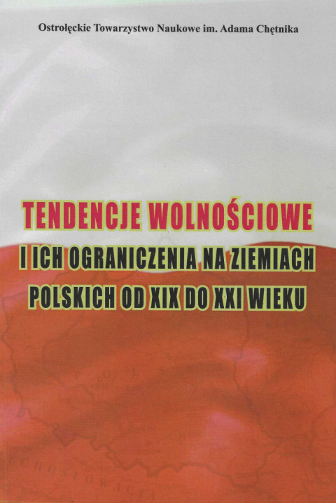 Tendencje wolnościowe i ich ograniczenia na ziemiach polskich od XIX do XXI wieku Tendencje wolnościowe i ich ograniczenia na ziemiach polskich od XIX do XXI wieku