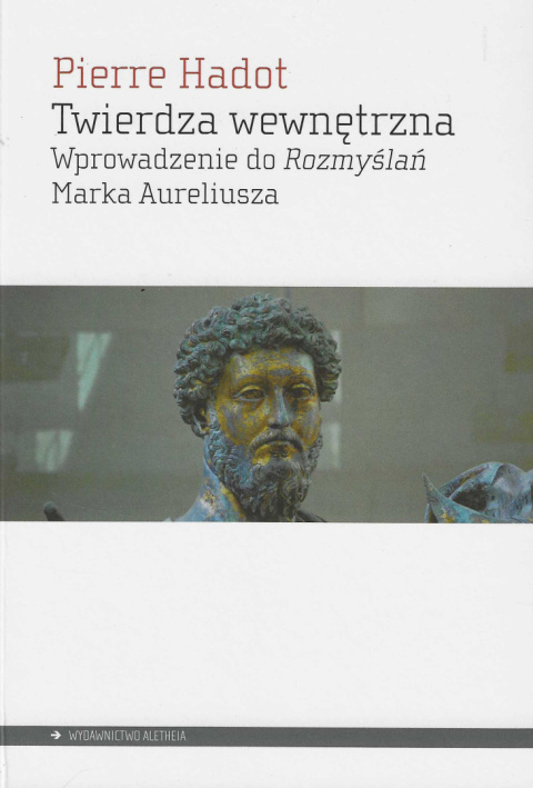 Twierdza wewnętrzna. Wprowadzenie do Rozmyślań Marka Aureliusza Twierdza wewnętrzna. Wprowadzenie do Rozmyślań Marka Aureliusza