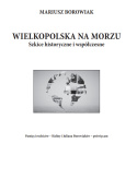 WIELKOPOLSKA NA MORZU. Szkice historyczne i współczesne