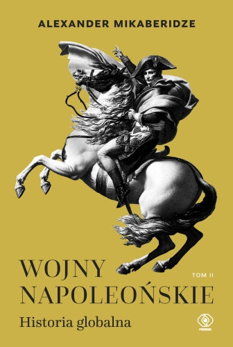Wojny napoleońskie. Historia globalna. Tom 1 i 2 - komplet Wojny napoleońskie. Historia globalna. Tom 1 i 2 - komplet