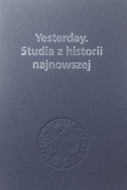 Yesterday. Studia z historii najnowszej. Księga dedykowana prof. Jerzemu Eislerowi w 65. rocznicę urodzin