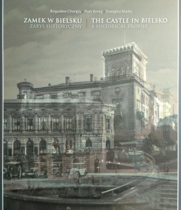 Zamek w Bielsku. Zarys historyczny. The castle in Bielsko. A historical profile