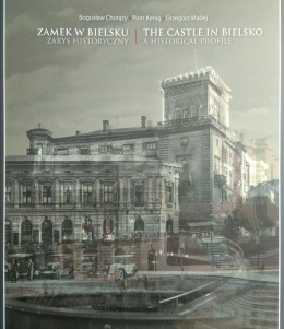 Zamek w Bielsku. Zarys historyczny. The castle in Bielsko. A historical profile