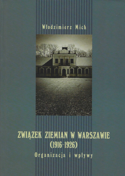 Związek Ziemian w Warszawie (1916-1926). Organizacja i wpływy Związek Ziemian w Warszawie (1916-1926). Organizacja i wpływy