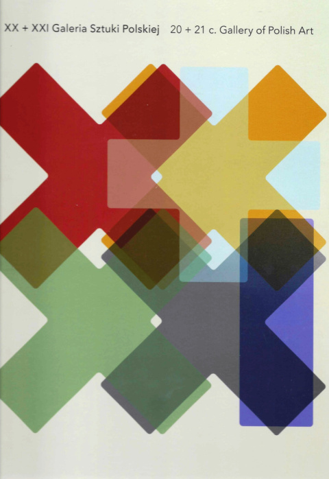XX + XXI. Galeria Sztuki Polskiej. 20 + 21 c. Gallery of Polish Art XX + XXI. Galeria Sztuki Polskiej. 20 + 21 c. Gallery of Polish Art
