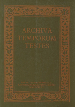 Archiva Temporum Testes. Źródła historyczne jako podstawa pracy badacza dziejów. Księga pamiątkowa ofiarowana...