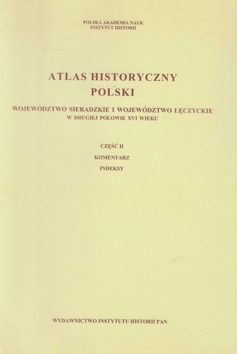 Atlas historyczny Polski. Województwo sieradzkie i łęczyckie w drugiej połowie XVI wieku, część I - mapy, plany, część II...