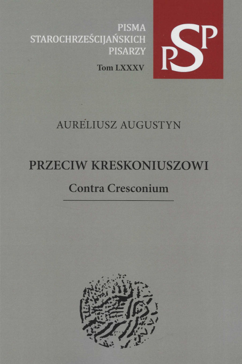 Aureliusz Augustyn. Przeciw Kreskoniuszowi Contra Cresconium Aureliusz Augustyn. Przeciw Kreskoniuszowi Contra Cresconium