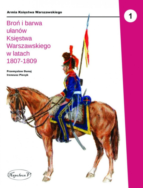 Broń i barwa ułanów Księstwa Warszawskiego w latach 1807-1809, cz. 1 i 2 - komplet Broń i barwa ułanów Księstwa Warszawskiego w latach 1807-1809, cz. 1 i 2 - komplet